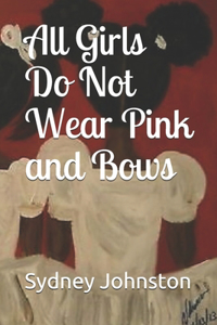 All Girls Do Not Wear Pink and Bows