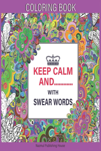 Keep Calm And........... with Swear Words