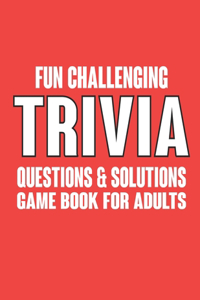 Fun Challenging Trivia Questions and Solutions Game Book For Adults