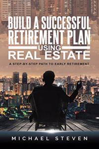 Build A Successful Retirement Plan Using Real Estate