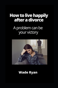 How to live happily after a divorce