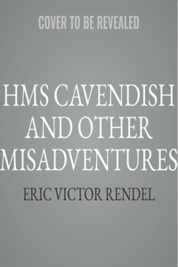 HMS Cavendish and Other Misadventures