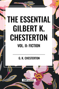 Essential Gilbert K. Chesterton Vol. II: Fiction