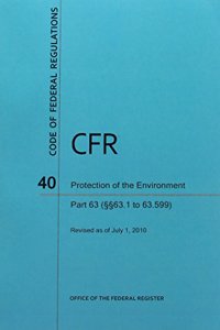 Code of Federal Regulations, Title 40, Protection of Environment, PT. 63 (SEC. 63.1-63.599), Revised as of July 1, 2010
