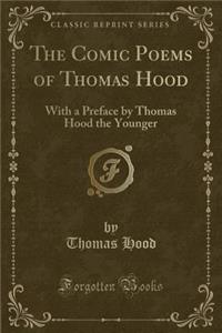 The Comic Poems of Thomas Hood: With a Preface by Thomas Hood the Younger (Classic Reprint)