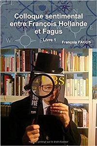 Colloque Sentimental Entre Francois Hollande Et Fagus Livre 1