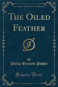 The Oiled Feather (Classic Reprint)