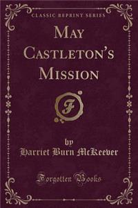 May Castleton's Mission (Classic Reprint)