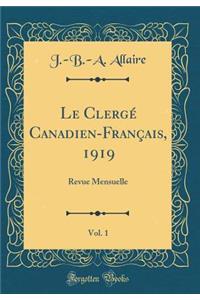 Le ClergÃ© Canadien-FranÃ§ais, 1919, Vol. 1: Revue Mensuelle (Classic Reprint)
