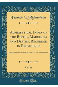 Alphabetical Index of the Births, Marriages and Deaths, Recorded in Providence, Vol. 21: Part II; Lamothe-Z; Deaths from 1921 to 1930 Inclusive (Classic Reprint)