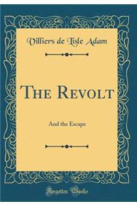 The Revolt: And the Escape (Classic Reprint)