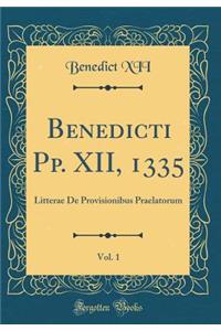 Benedicti Pp. XII, 1335, Vol. 1: Litterae de Provisionibus Praelatorum (Classic Reprint)