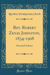 Rev. Robert Zenas Johnston, 1834-1908: Memorial Tributes (Classic Reprint)