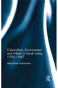 Colonialism, Environment and Tribals in South India,1792-1947