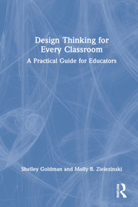 Design Thinking for Every Classroom