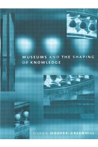 Museums and the Shaping of Knowledge