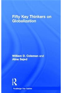 Fifty Key Thinkers on Globalization