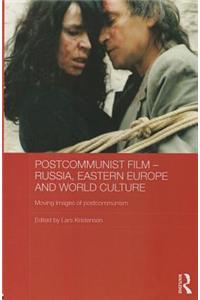 Postcommunist Film - Russia, Eastern Europe and World Culture