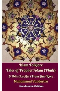 Islam Folklore Tales of Prophet Adam (Pbuh) and Iblis (Lucifer) From Jinn Race Hardcover Edition