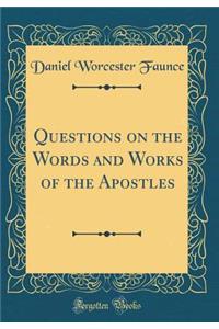 Questions on the Words and Works of the Apostles (Classic Reprint)