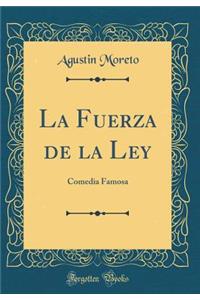 La Fuerza de la Ley: Comedia Famosa (Classic Reprint)