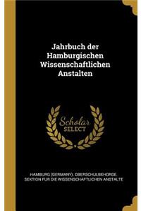 Jahrbuch Der Hamburgischen Wissenschaftlichen Anstalten