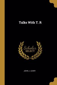 Talks With T. R