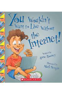 You Wouldn't Want to Live Without the Internet! (You Wouldn't Want to Live Without...) (Library Edition)