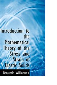 Introduction to the Mathematical Theory of the Stress and Strain of Elastic Solids
