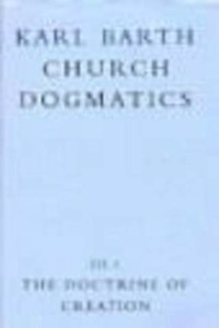 Church Dogmatics: The Doctrine of Creation  Vol. 3 (Karl Barth Church Dogmatics)