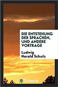 Die Entstehung Der Sprachen, Und Andere Vortrage