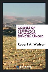 Gospels of yesterday: Drummond: Spencer: Arnold