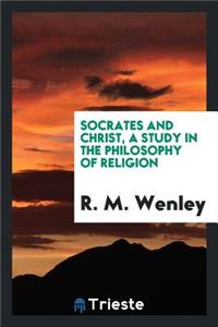 Socrates and Christ, a Study in the Philosophy of Religion
