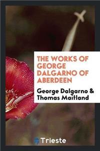 Works of George Dalgarno of Aberdeen
