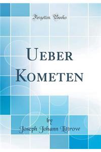 Ueber Kometen (Classic Reprint)