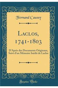 Laclos, 1741-1803: D'Après des Documents Originaux, Suivi d'un Mémoire Inédit de Laclos (Classic Reprint)