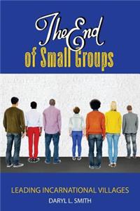 End of Small Groups