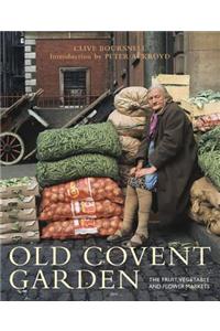 Old Covent Garden: The Fruit, Vegetable, and Flower Markets