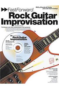 Fast Forward - Rock Guitar Improvisation: Riffs, Chords & Tricks You Can Learn Today! [With CD]