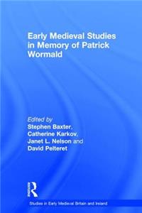 Early Medieval Studies in Memory of Patrick Wormald