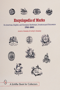 Encyclopedia of Marks on American, English, and European Earthenware, Ironstone, and Stoneware: 1780-1980: Makers, Marks, and Patterns in Blue and White, Historic Blue, Flow Blue, Mulberry, Romantic Transferware, Tea Leaf, and White Ironstone