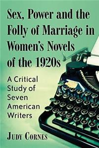 Sex, Power and the Folly of Marriage in Women's Novels of the 1920s