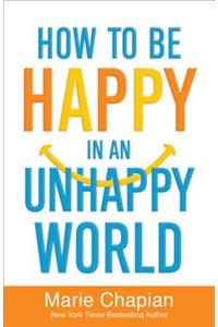 How to Be Happy in an Unhappy World