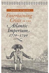 Entertaining Crisis in the Atlantic Imperium, 1770-1790