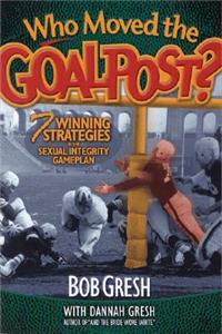 Who Moved the Goalpost?: 7 Winning Strategies in the Sexual Integrity Game Plan