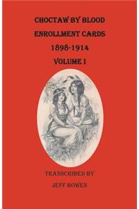 Choctaw by Blood Enrollment Cards, 1898-1914. Volume I