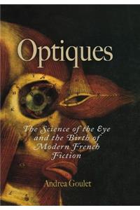 Optiques: The Science of the Eye and the Birth of Modern French Fiction