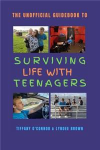 The Unofficial Guidebook to Surviving Life With Teenagers