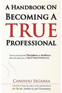 A Handbook on Becoming A True Professional