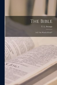 Bible; is It the Word of God? [microform]